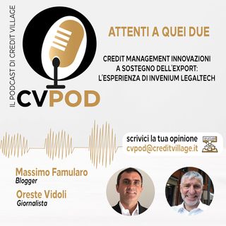 CVPOD - Attenti a Quei Due Ep  11 - Credit Management innovazioni a sostegno dell'export: l'esperienza di Invenium Legaltech