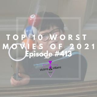 Top 10 Worst Movies of 2021 | Victims and Villains #413