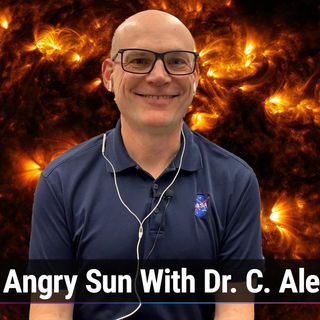TWiS 63: The Angry Sun With Dr. C. Alex Young - The Sun Is Heating Up, Solar Cycle 25