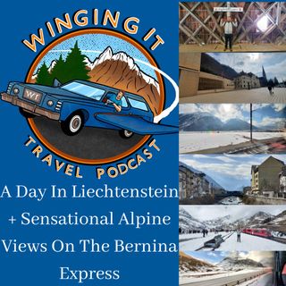 A Day In Liechtenstein + Sensational Alpine Views On The Bernina Express