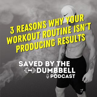 3 Reasons why your current workout routine isn’t producing physical change | SBTD Episode #52