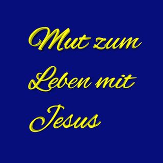 Mut zum Leben mit Jesus