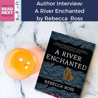 #447 Author Interview: A River Enchanted by Rebecca Ross