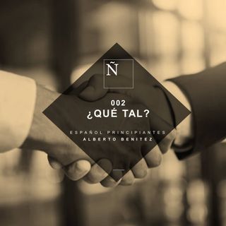 002 ¿Qué tal? - Español principiantes