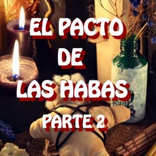 El Pacto De Las Habas ( PARTE 2 ) / Relato de Terror
