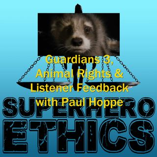 Ep 222 - Guardians 3, Animal Rights & Feedback