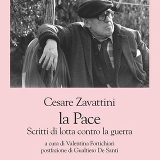 Valentina Fortichiari "La Pace. Scritti di lotta contro la guerra" Cesare Zavattini
