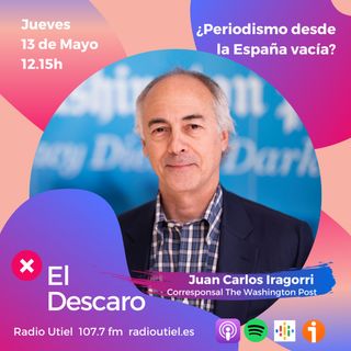 2x17 - El Descaro -¿Periodismo desde la España vacía? - Juan Carlos Iragorri