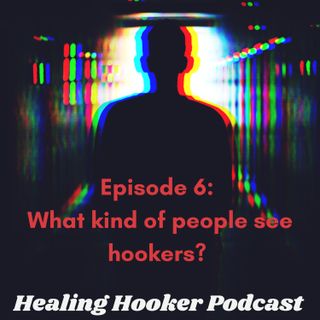 What kind of people see hookers? | Healing Hooker 06