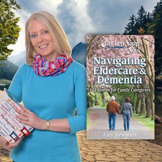 Chicken Soup for the Soul: Navigating Eldercare & Dementia with Amy Newmark