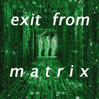 Exit from Matrix