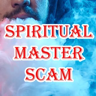 The Spiritual Master Scam