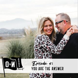 YOU ARE THE ANSWER
