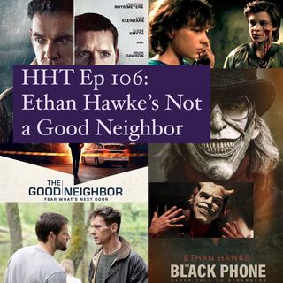 Ep 106: Ethan Hawke's Not a Good Neighbor