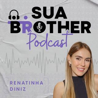 Seja bem-vindo ao Sua Brother Podcast!