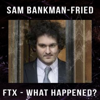 Bankman-Fried And FTX - That Total Collapse And What All Went Wrong With This Crypto-Exchange