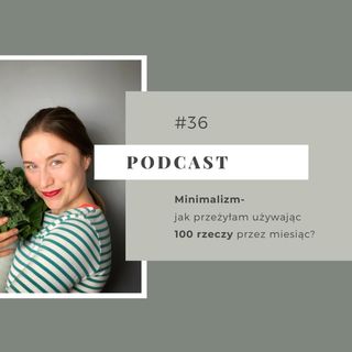 #36 Minimalizm- jak przeżyłam używając 100 rzeczy przez miesiąc?