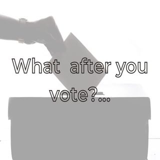 What  after you vote?...