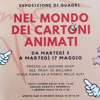 Nel Mondo dei Cartoni Animati - mostra AISM Ponte Nelle Alpi