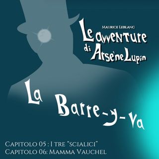 Arsenio Lupin in "La Barre-y-va" [CAPITOLI 05-06]