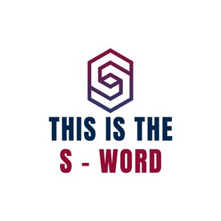 This is the S Word