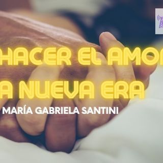 #008 Cómo Hacer el Amor en la Nueva Era, Dra. María Gabriela Santini