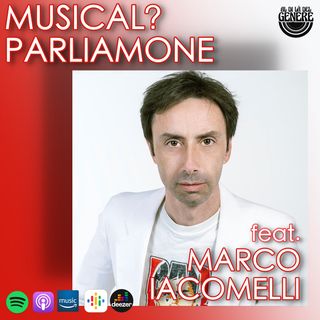 MUSICAL? PARLIAMONE feat. MARCO IACOMELLI - PUNTATA 35 ST.02