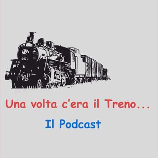 Una volta c'era il treno...