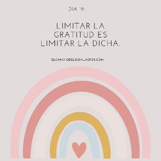 Día 19: Limitar la gratitud es limitar la dicha.
