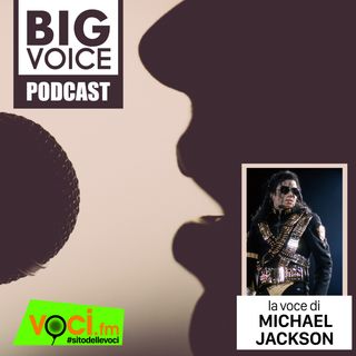 BIG VOICE PODCAST: Michael Jackson - clicca play e ascolta il podcast