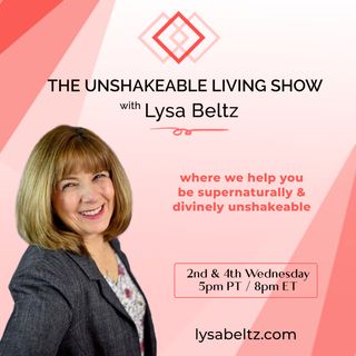 The Unshakeable Living Show: Where We Help You Be Supernaturally and Divinely Unshakeable