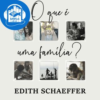 O que é uma família (Edith Schaeffer) | Literário