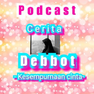 Episode 4 - Cerita Debbot -Kesempurnaan cinta-