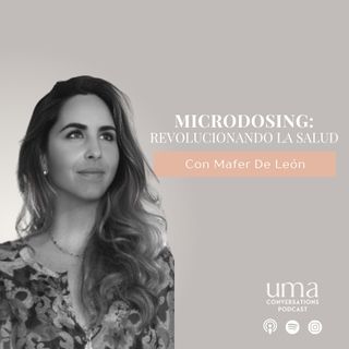Ep. 50 "Microdosing: Revolucionando la salud" con Mafer de León