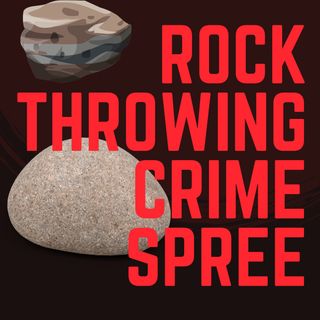 Rock Throwing Crime Spree