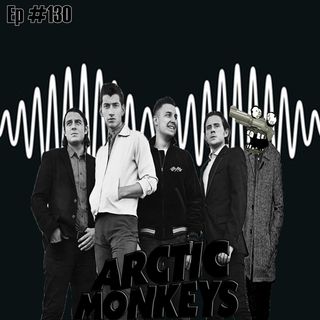 Episódio #130 - A.M - Arctic Monkeys