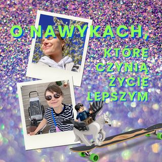 O nawykach, które czynią życie lepszym