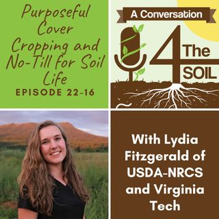 Episode 22 - 16: Purposeful Cover Cropping and No-Till for Soil Life with Lydia Fitzgerald of USDA-NRCS and Virginia Tech