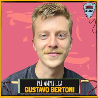 GUSTAVO BERTONI - PRÉ-AMPLIFICA #010