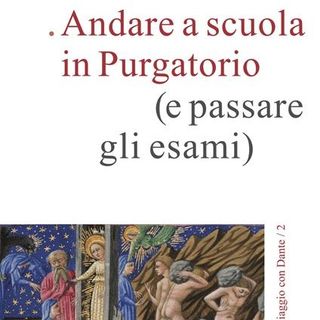 Leonardo Lugaresi  "Andare a scuola in Purgatorio (e passare gli esami)"