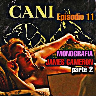 Episodio 11: Monografia JAMES CAMERON (parte 2)