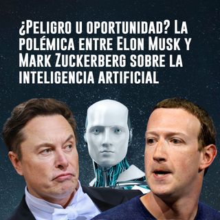 ¿Peligro u oportunidad? La polémica entre Elon Musk y Mark Zuckerberg sobre la inteligencia artificial
