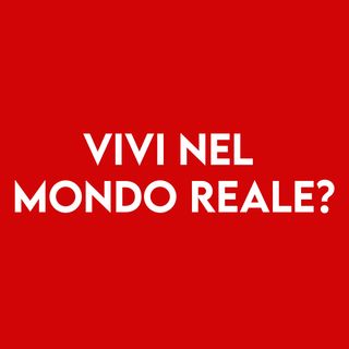 Vivi nel Mondo Reale ?