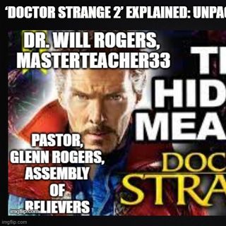HIDDEN ESOTERIC MEANING OF DR. STRANGE with Pastor Glenn Rogers & Dr. Will Rogers, Masterteacher33