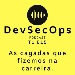 #14 - As cagadas que fizemos na carreira