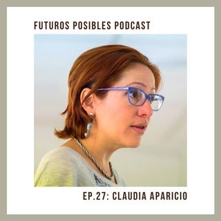 Ep. 27: Aprendizaje y solución de problemas reales, con Claudia Aparicio