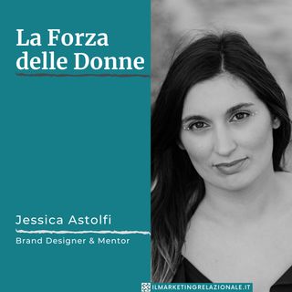 La Forza delle Donne - intervista a Jessica Astolfi, Brand Designer & Mentor