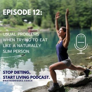 Episode 12: Usual Problems When Trying To Eat Like A Naturally Slim Person.
