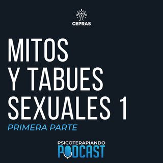 EP. 03 - MITOS Y TABÚES SEXUALES (PRIMERA PARTE)