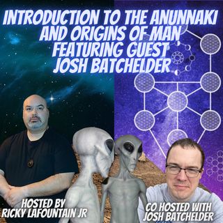 Introduction to the Anunnaki and origins of man - featuring guest Josh Batchelder